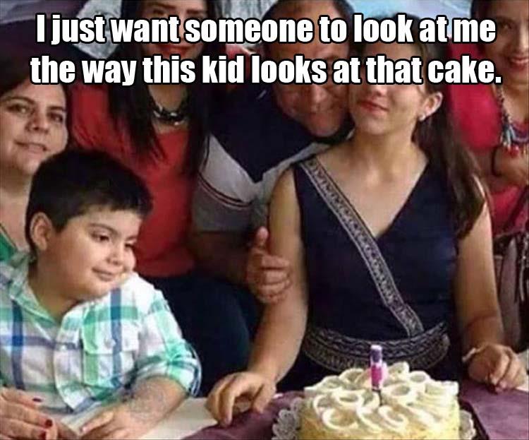 I just want someone to look at me the way this kid looks at cake.