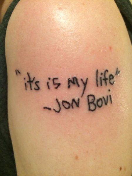 I am sure Jon Bon Jovi would not be very impressed with this Jon Bovi character or this tattoo.