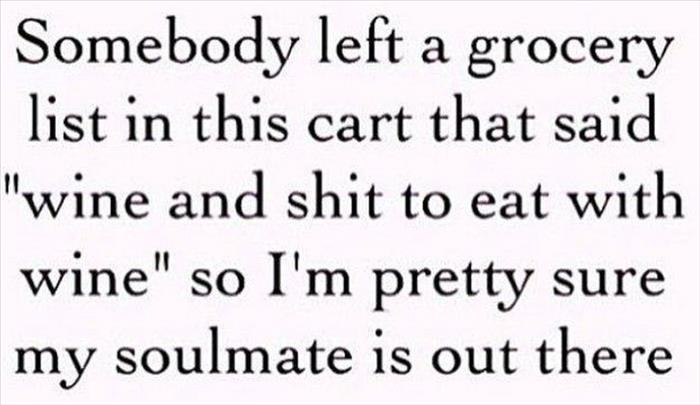I think I found my soulmate at the grocery store. I love wine.