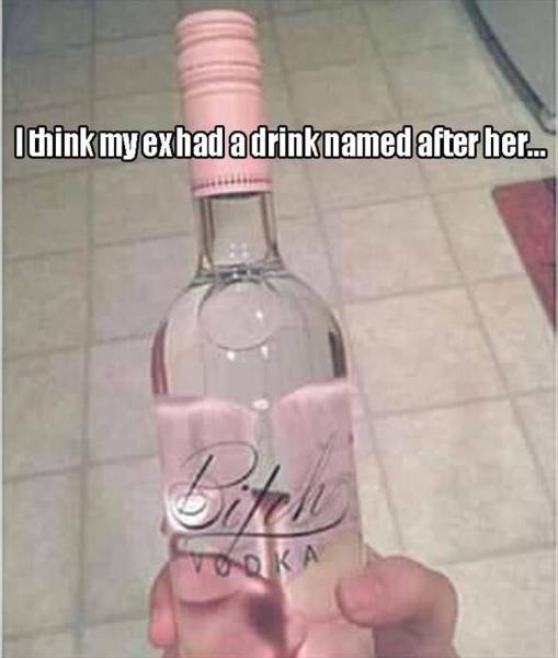 I think my ex had a drink named after her.