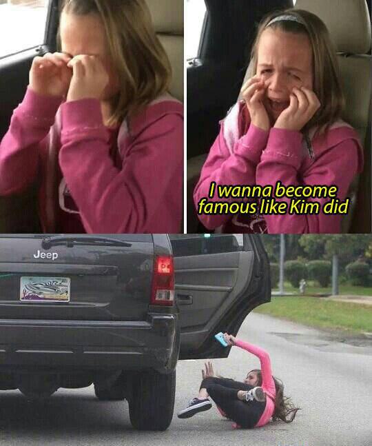 I wanna become famous like Kim Kardashian did.