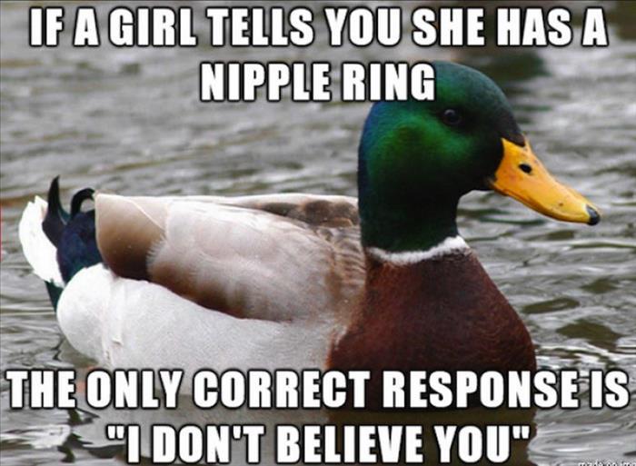 If a girl tells you she has a nipple ring...