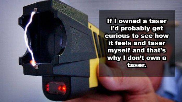 If I owned a taser...