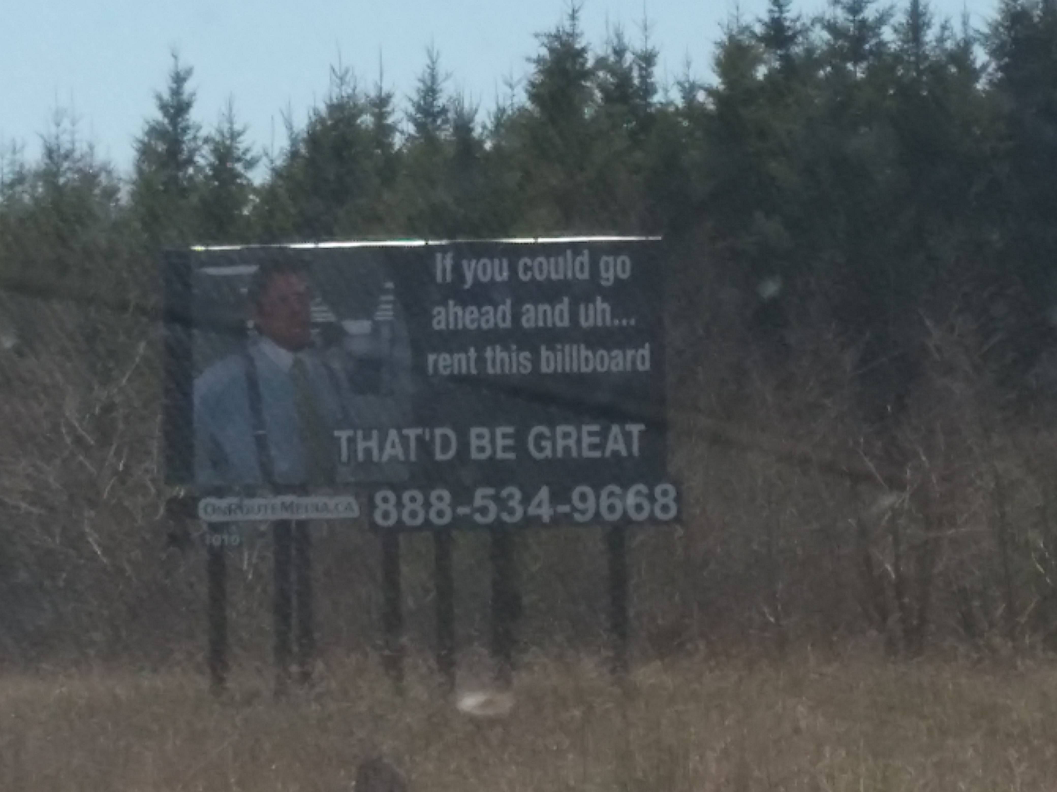 If you could go ahead and uh...rent this billboard.