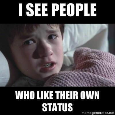 If You Like Your Own Facebook Status You Might Be A Weirdo That Scares Others..