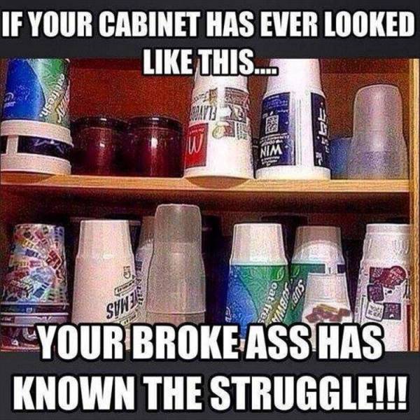 If your cabinet has ever looked like this, your broke ass has known the struggle.