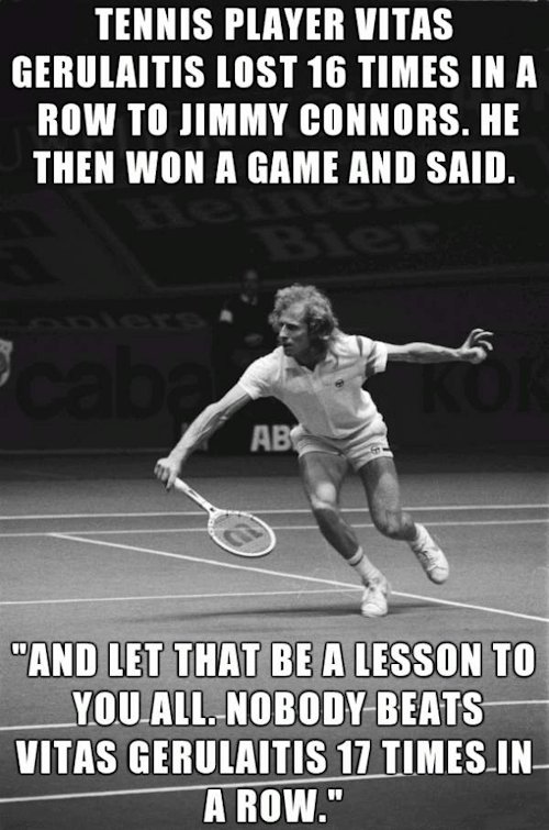 Inspirational quote by tennis player Vitas Gerulaitis after beating Jimmy Connors.