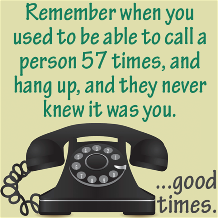 Good times were to be had before caller ID ruined everything.