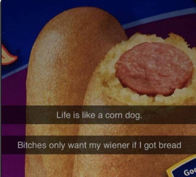 Life is like a corn dog.