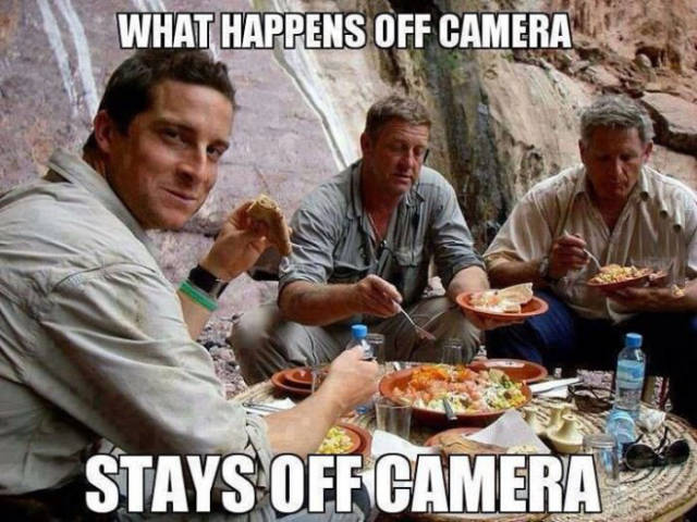 Man vs. Wild. It's tough out there, when the cameras are rolling.