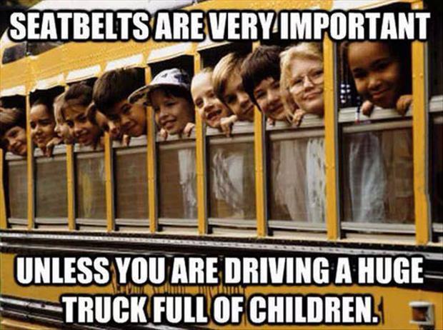 Many states will give you a ticket if you are not wearing your seatbelt while driving a car but school buses don't even have seatbelts.
