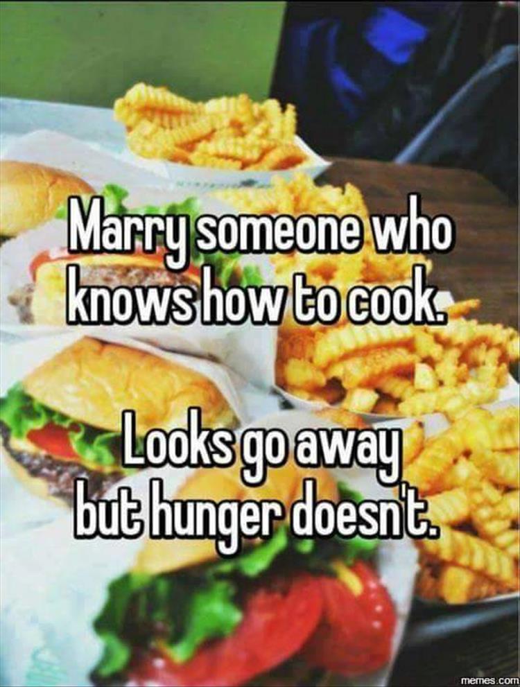 Marry someone who knows how to cook.