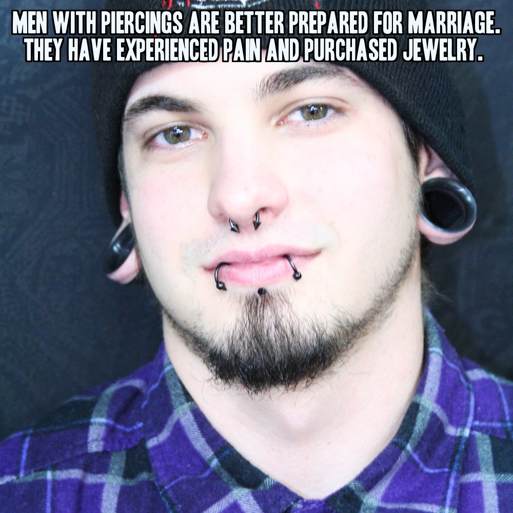 Men with piercings are better prepared for marriage than men without them.