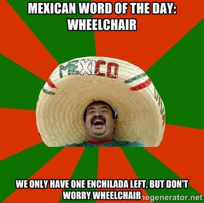 Mexican word of the day is wheelchair.
