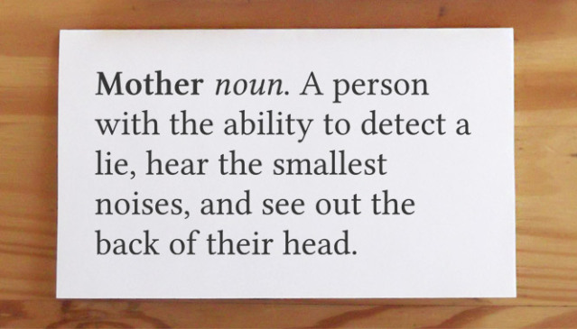 Moms have superhuman powers.