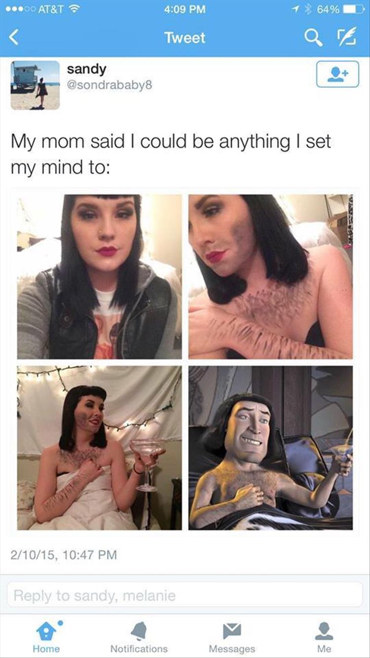 My mom said I could do anything I set my mind to.