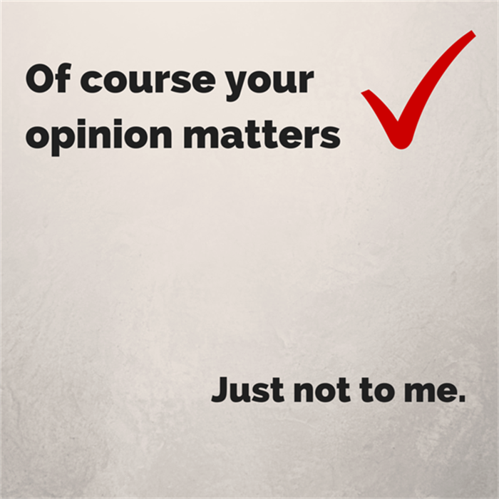 Of course your opinion matters...