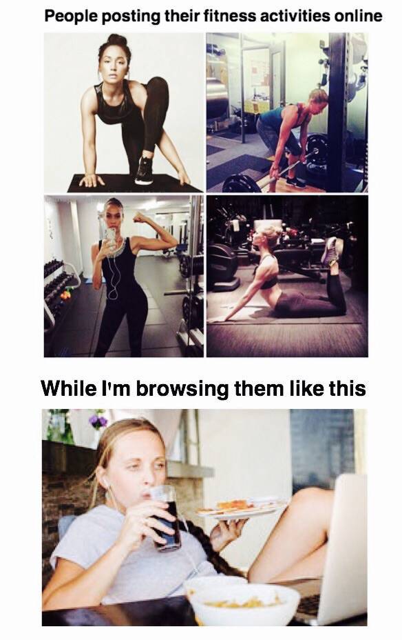 People posting their fitness activities online while I'm browsing them like this.