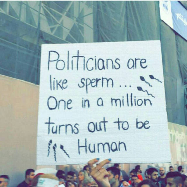 Politicians are like sperm. One in a million turns out to be human.