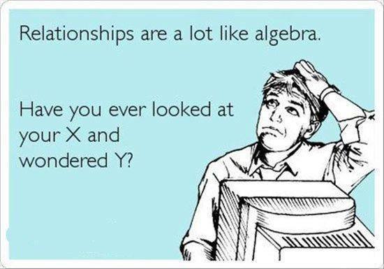 Relationships are a lot like algebra.