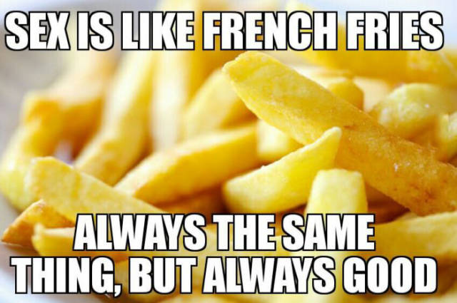 Sex is like french fries.