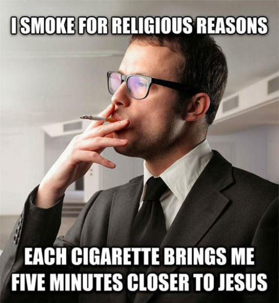 Smoking cigarettes can help bring  you closer to Jesus.