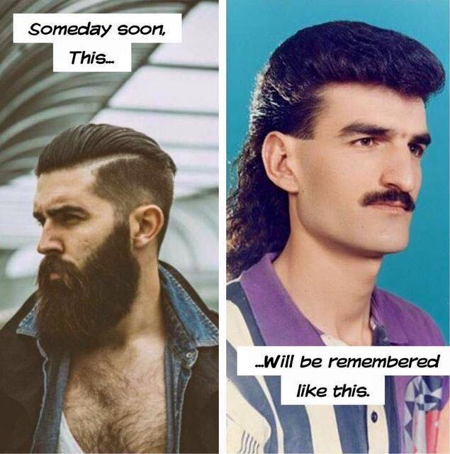 Someday soon the hipster beard and undercut hair will be remembered like the mullet and mustache.