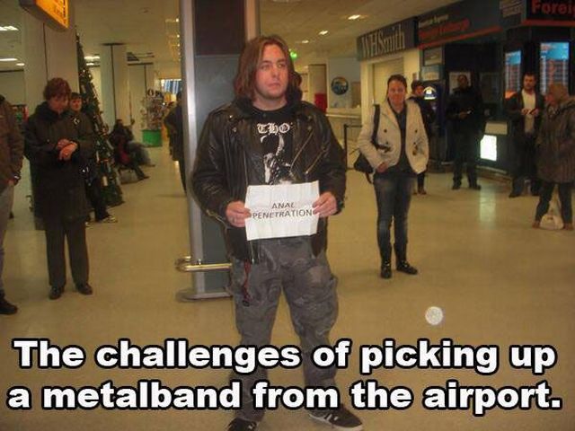 Sometimes it's tough picking up a Metal Band at the airport.