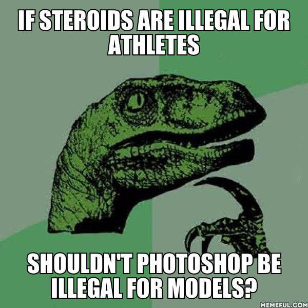 Steroids and athletes vs. Photoshop and models.