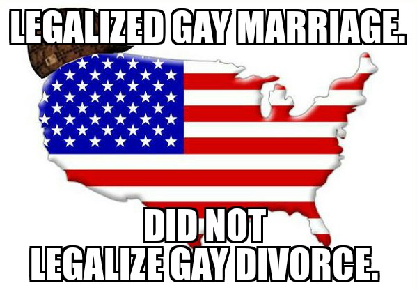 Supreme court finally legalized gay marriage but not gay divorce.