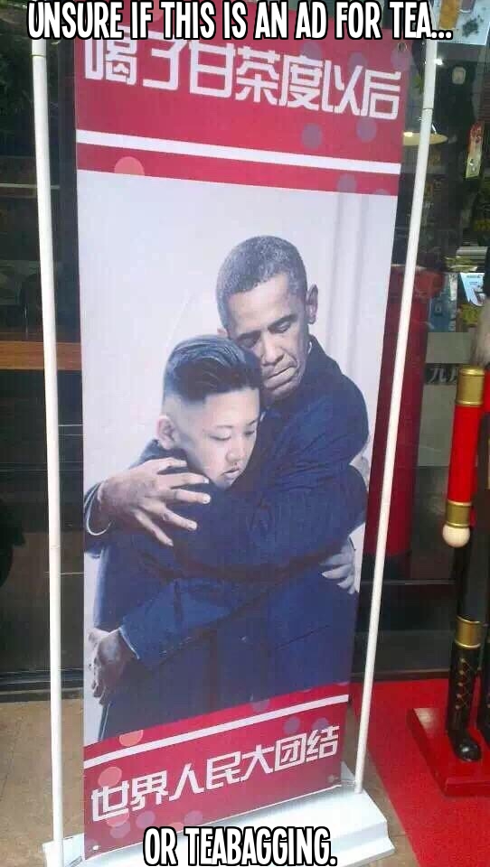 Unsure if this ad featuring Barack Obama and Kim Jong-un hugging is for tea or teabagging.