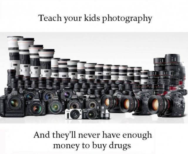 Teach your kids photography and they'll never have enough money to buy drugs.