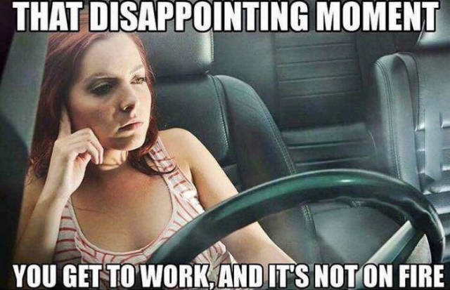 That disappointing moment you get to work...