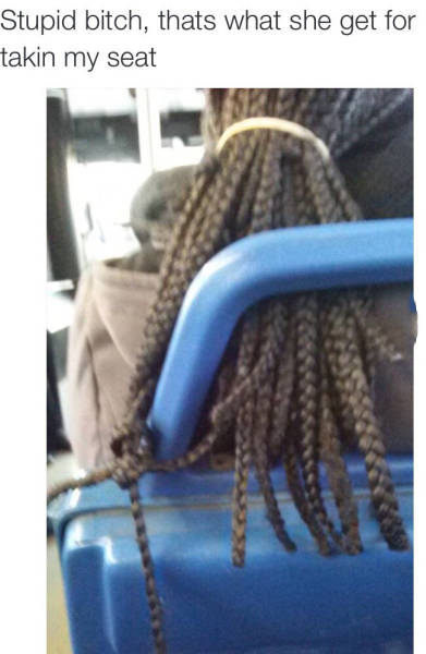 That's what she get for takin my seat.