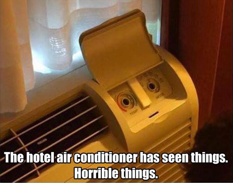 The hotel air conditioner has seen things.