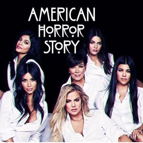 The Kardashians are the real American Horror Story.
