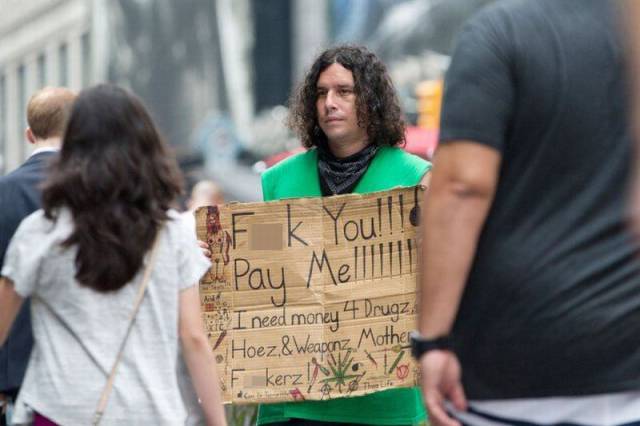 The more direct approach to take while begging on the street.