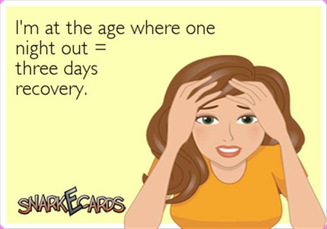 The older you get, the worse the hangover.