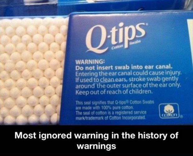 The warning label on Q-Tips cotton swabs might be the most ignored warning of all time.
