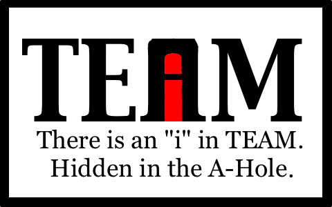 There is an 'i' in team, it's just hidden in the A-Hole.