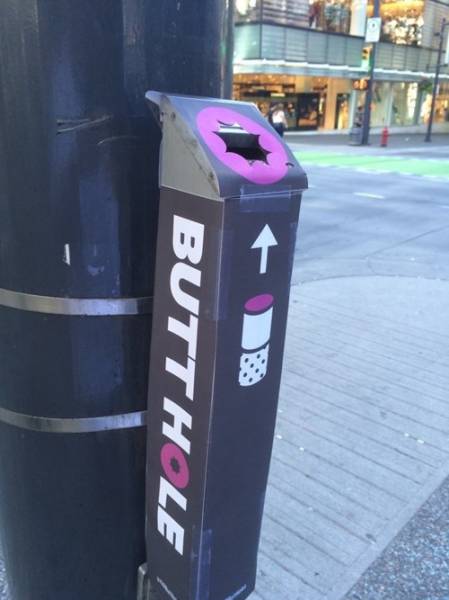 These butt holes have been popping up all over town.