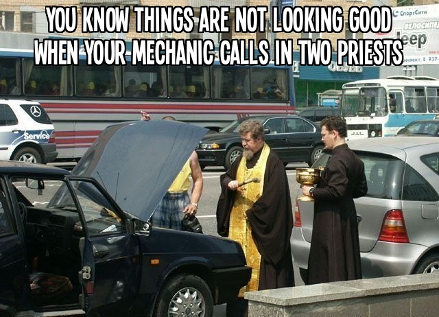 You know things are not looking good when your mechanic calls in two priests.