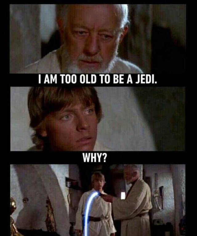Too old to be a Jedi.