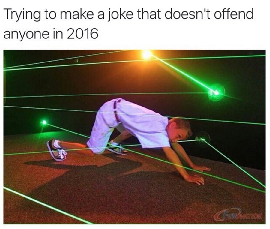 Trying to make a joke that doesn't offend anyone in 2016.