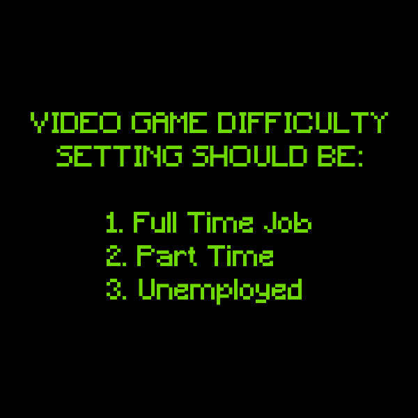 Video game difficulty settings for the real world.