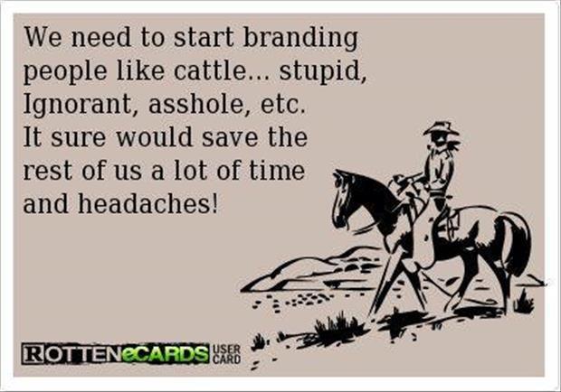 We need to start branding people like cattle....