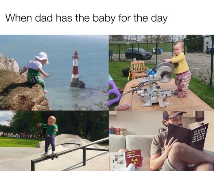 When dad has the baby for the day.