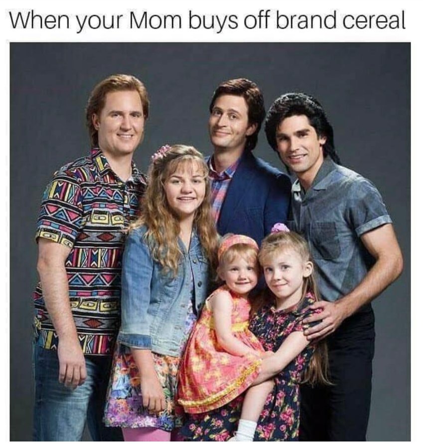 When Mom buys you the generic brand.