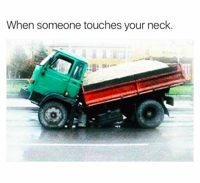 When someone touches your neck.