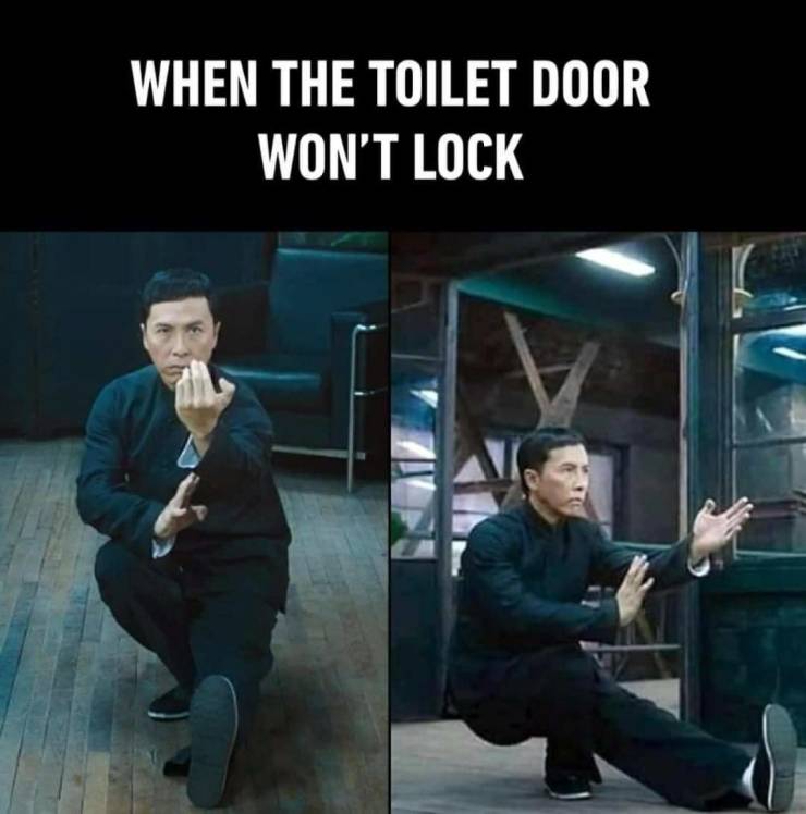 When the toilet door won't lock.